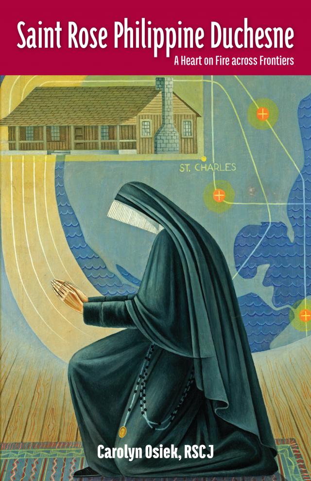 Saint Rose Philippine Duchesne: A Heart on Fire across Frontiers