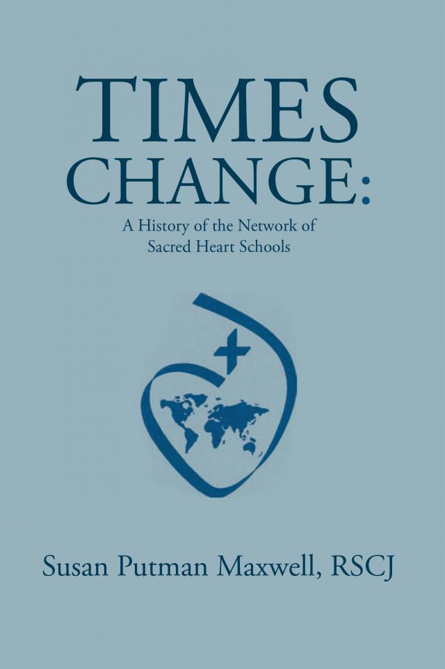 'Times Change: A History of the Network of Sacred Heart Schools'